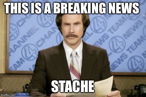 I Meant Flash | THIS IS A BREAKING NEWS; STACHE | image tagged in memes,ron burgundy,mustache,news,funny memes,meme | made w/ Imgflip meme maker