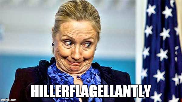 oops | HILLERFLAGELLANTLY | image tagged in memes,hillary | made w/ Imgflip meme maker