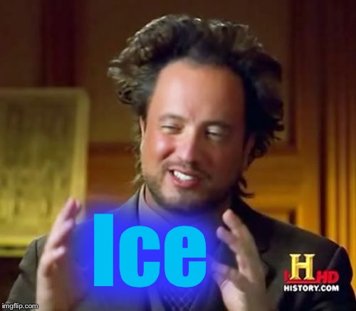 And.........here comes another storm! | Ice | image tagged in memes,ancient aliens | made w/ Imgflip meme maker