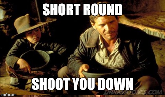 SHORT ROUND SHOOT YOU DOWN | made w/ Imgflip meme maker