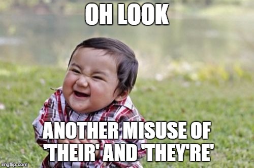 Evil Toddler Meme | OH LOOK ANOTHER MISUSE OF 'THEIR' AND 'THEY'RE' | image tagged in memes,evil toddler | made w/ Imgflip meme maker