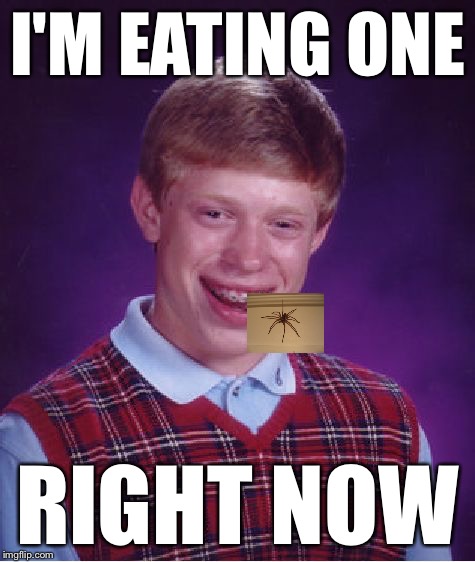 Bad Luck Brian Meme | I'M EATING ONE RIGHT NOW | image tagged in memes,bad luck brian | made w/ Imgflip meme maker
