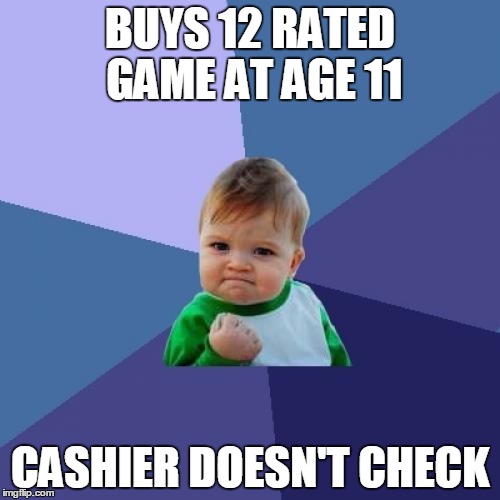 Success Kid | BUYS 12 RATED GAME AT AGE 11; CASHIER DOESN'T CHECK | image tagged in memes,success kid | made w/ Imgflip meme maker