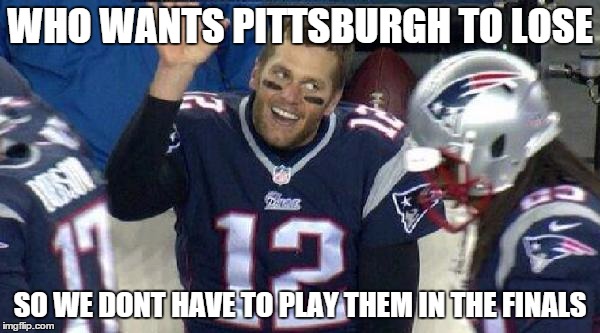 Left Tom Brady Hanging | WHO WANTS PITTSBURGH TO LOSE; SO WE DONT HAVE TO PLAY THEM IN THE FINALS | image tagged in left tom brady hanging | made w/ Imgflip meme maker