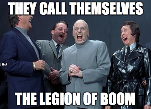 Laughing Villains | THEY CALL THEMSELVES; FB&P; THE LEGION OF BOOM | image tagged in memes,laughing villains | made w/ Imgflip meme maker