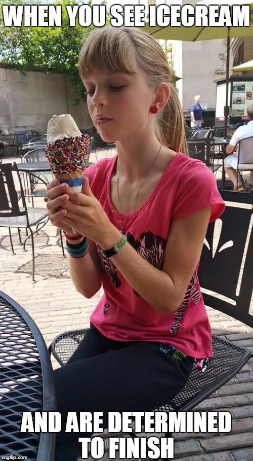  WHEN YOU SEE ICECREAM; AND ARE DETERMINED TO FINISH | image tagged in icecream | made w/ Imgflip meme maker