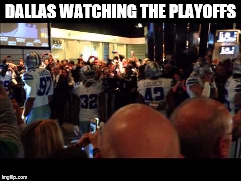Dallas watching the playoffs | DALLAS WATCHING THE PLAYOFFS | image tagged in dallas cowboys | made w/ Imgflip meme maker