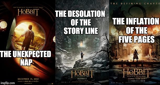 The Hobbit could have been much better | THE DESOLATION OF THE STORY LINE; THE INFLATION OF THE FIVE PAGES; THE UNEXPECTED NAP | image tagged in memes,movies,funny | made w/ Imgflip meme maker