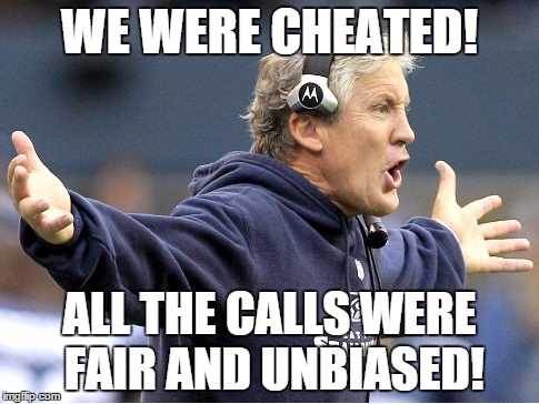 Seahawks can't win a fair game | WE WERE CHEATED! ALL THE CALLS WERE FAIR AND UNBIASED! | image tagged in seahawks lose | made w/ Imgflip meme maker