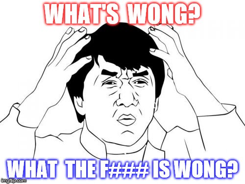 Jackie Chan WTF Meme | WHAT'S  WONG? WHAT  THE F### IS WONG? | image tagged in memes,jackie chan wtf | made w/ Imgflip meme maker