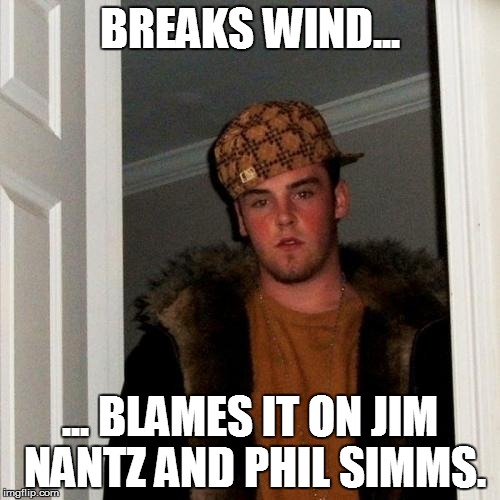 Scumbag Steve Meme | BREAKS WIND... ... BLAMES IT ON JIM NANTZ AND PHIL SIMMS. | image tagged in memes,scumbag steve | made w/ Imgflip meme maker
