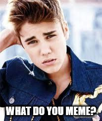 justin beiber | WHAT DO YOU MEME? | image tagged in justin beiber | made w/ Imgflip meme maker