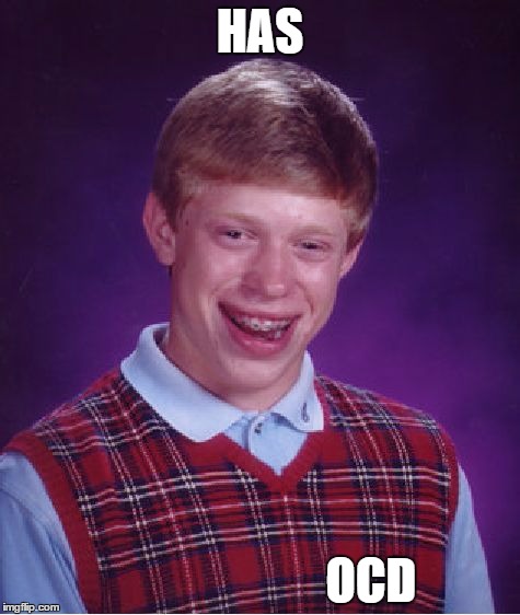 Bad Luck Brian | HAS; OCD | image tagged in memes,bad luck brian | made w/ Imgflip meme maker