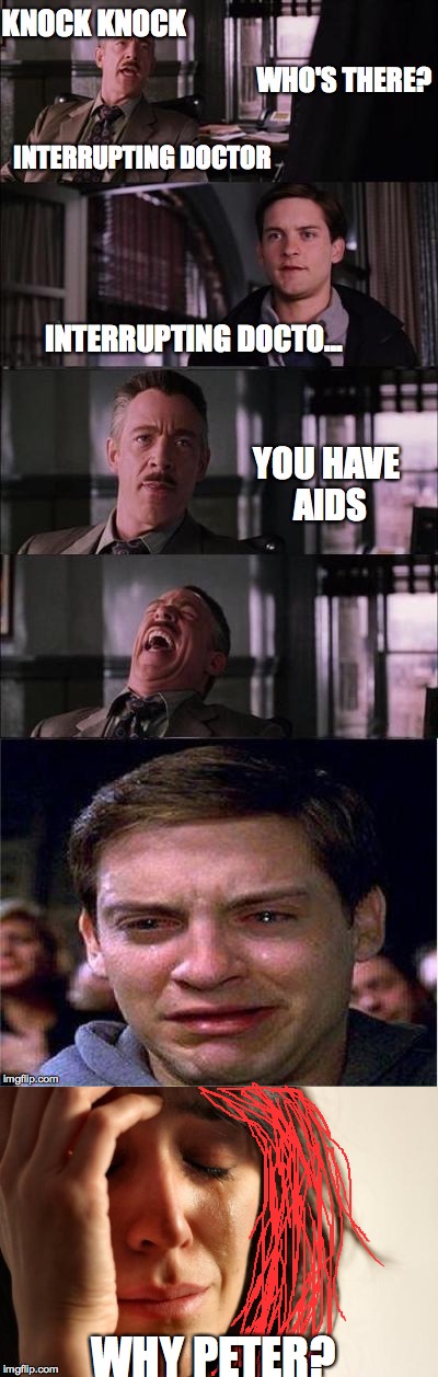 WHY PETER? | image tagged in spiderman,spiderman peter parker,aids | made w/ Imgflip meme maker