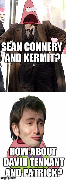 A war between gifs | SEAN CONNERY AND KERMIT? HOW ABOUT DAVID TENNANT AND PATRICK? | image tagged in david tennant,surprised patrick | made w/ Imgflip meme maker