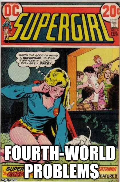 Supergirl | FOURTH-WORLD PROBLEMS | image tagged in supergirl | made w/ Imgflip meme maker