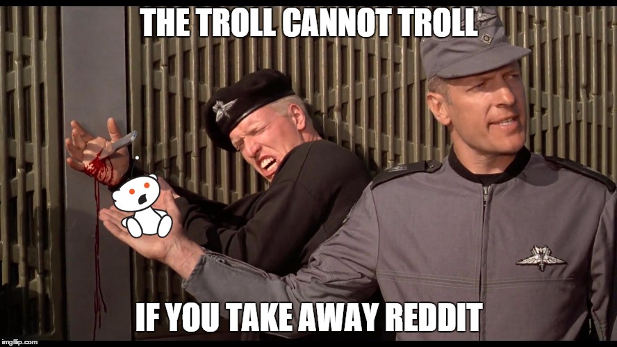 The X cannot X | THE TROLL CANNOT TROLL; IF YOU TAKE AWAY REDDIT | image tagged in the x cannot x,memes | made w/ Imgflip meme maker