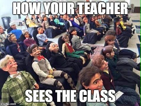 Room full of dummies | HOW YOUR TEACHER; SEES THE CLASS | image tagged in room full of dummies | made w/ Imgflip meme maker