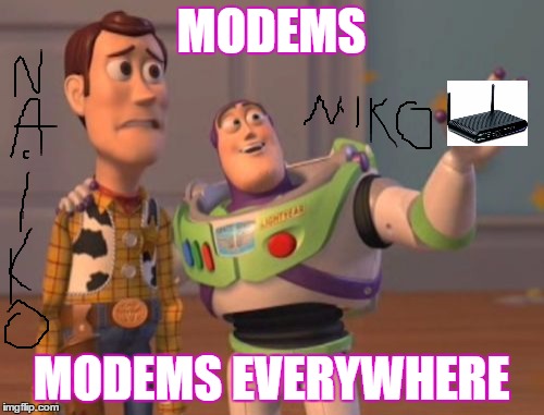 X, X Everywhere Meme | MODEMS; MODEMS EVERYWHERE | image tagged in memes,x x everywhere | made w/ Imgflip meme maker