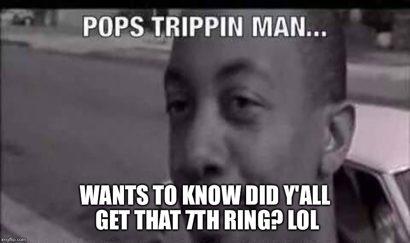 WANTS TO KNOW DID Y'ALL GET THAT 7TH RING? LOL | image tagged in funny,debo,friday | made w/ Imgflip meme maker