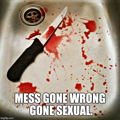 MESS GONE WRONG GONE SEXUAL. | made w/ Imgflip meme maker
