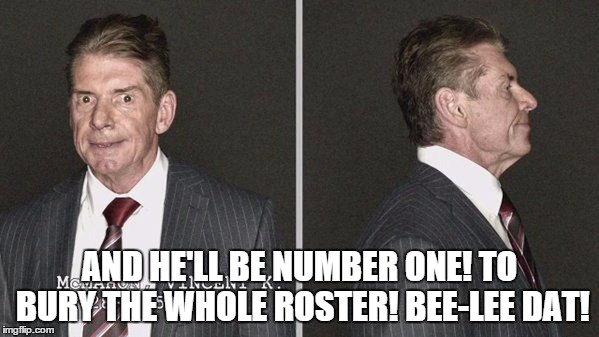AND HE'LL BE NUMBER ONE! TO BURY THE WHOLE ROSTER! BEE-LEE DAT! | made w/ Imgflip meme maker