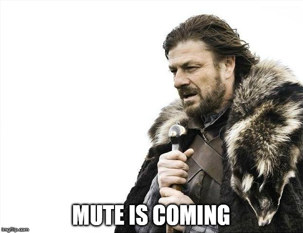 Brace Yourselves X is Coming Meme | MUTE IS COMING | image tagged in memes,brace yourselves x is coming | made w/ Imgflip meme maker