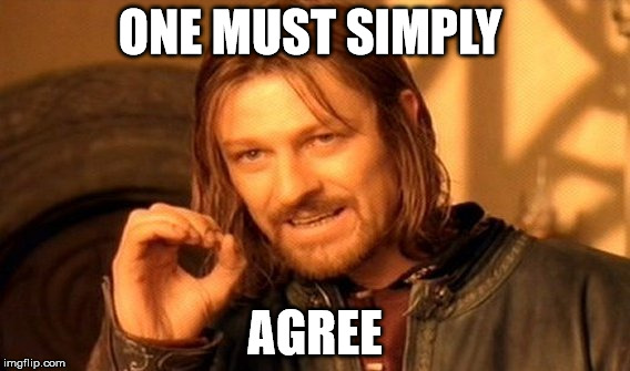 One Does Not Simply Meme | ONE MUST SIMPLY AGREE | image tagged in memes,one does not simply | made w/ Imgflip meme maker