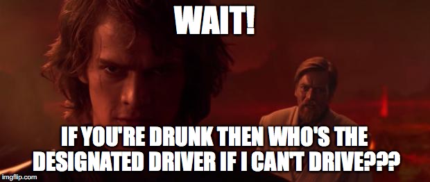 Auralnauts Star Wars Sellout | WAIT! IF YOU'RE DRUNK THEN WHO'S THE DESIGNATED DRIVER IF I CAN'T DRIVE??? | image tagged in auralnauts star wars sellout | made w/ Imgflip meme maker