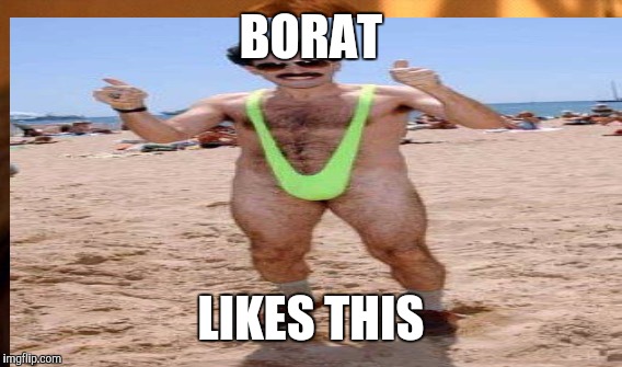 BORAT LIKES THIS | made w/ Imgflip meme maker