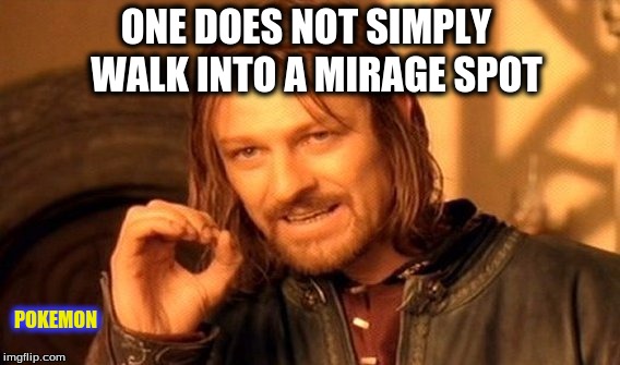 Mirage Spot | WALK INTO A MIRAGE SPOT; ONE DOES NOT SIMPLY; POKEMON | image tagged in memes,one does not simply,pokemon oras,mirage spots,pokemon,oras | made w/ Imgflip meme maker