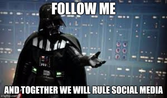 FOLLOW ME; AND TOGETHER WE WILL RULE SOCIAL MEDIA | image tagged in darth vader,join me,lolz | made w/ Imgflip meme maker