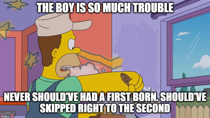 Homer Painting (bart in trouble, no first born, skipped to secon | THE BOY IS SO MUCH TROUBLE; NEVER SHOULD'VE HAD A FIRST BORN.
SHOULD'VE SKIPPED RIGHT TO THE SECOND | image tagged in homer painting (bart in trouble no first born skipped to secon | made w/ Imgflip meme maker