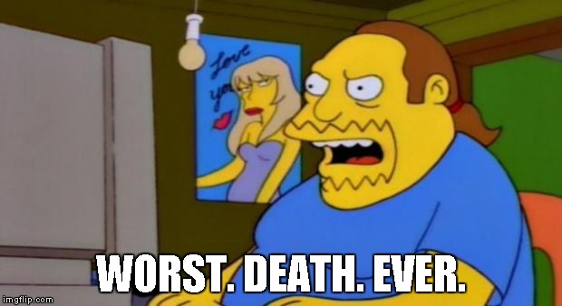 comic book guy | WORST. DEATH. EVER. | image tagged in comic book guy | made w/ Imgflip meme maker