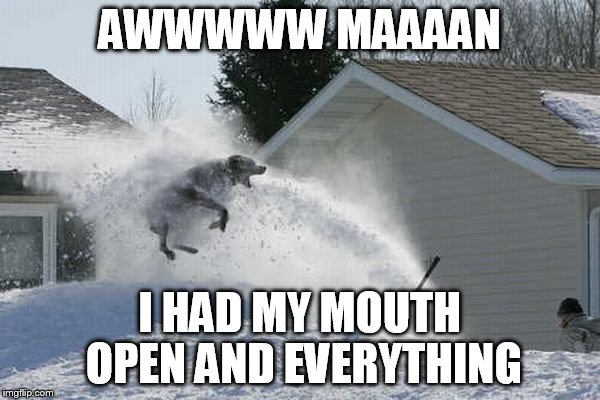 AWWWWW MAAAAN I HAD MY MOUTH OPEN AND EVERYTHING | made w/ Imgflip meme maker