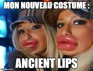 Botox | MON NOUVEAU COSTUME :; ANCIENT LIPS | image tagged in botox | made w/ Imgflip meme maker