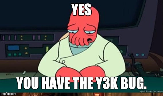 YES YOU HAVE THE Y3K BUG. | made w/ Imgflip meme maker