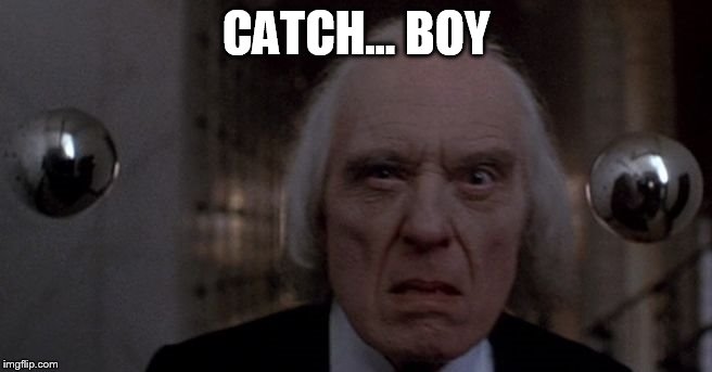 Angus Scrimm. thanks for scaring the hell out of me in Phantasm.  | CATCH... BOY | image tagged in memes,angus scrimm | made w/ Imgflip meme maker