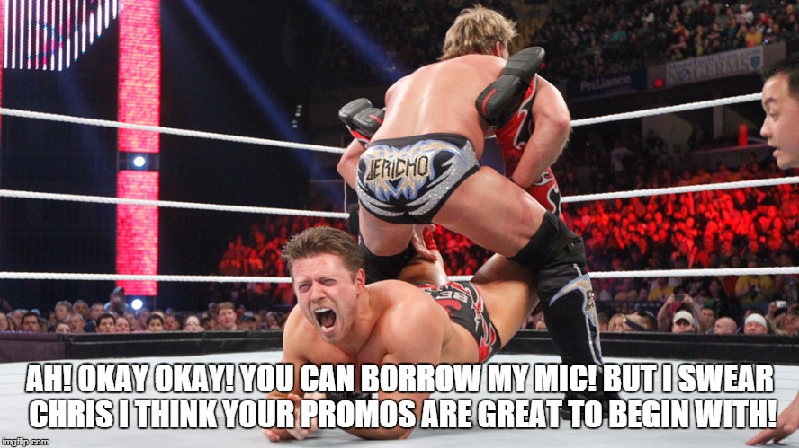 AH! OKAY OKAY! YOU CAN BORROW MY MIC! BUT I SWEAR CHRIS I THINK YOUR PROMOS ARE GREAT TO BEGIN WITH! | made w/ Imgflip meme maker
