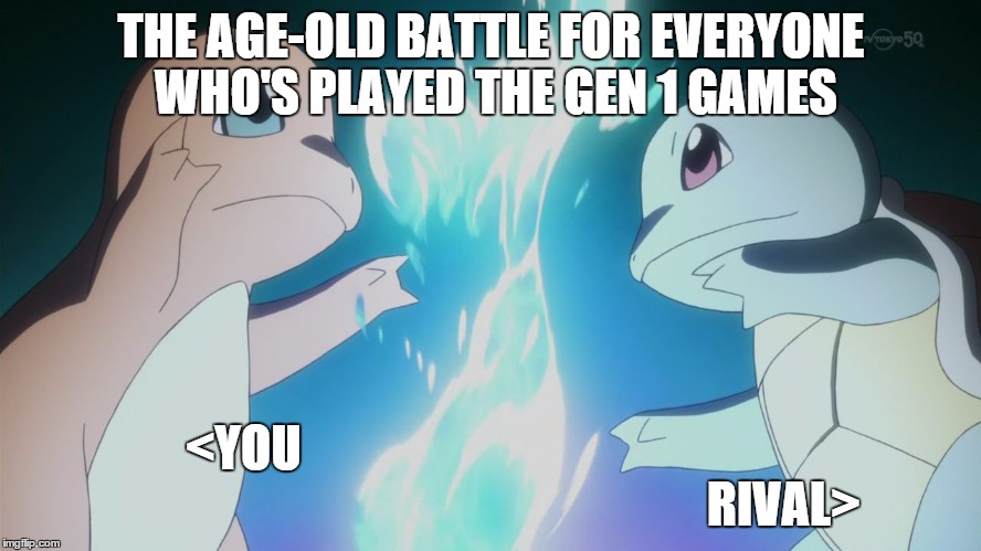 Charmander VS Squirtle | THE AGE-OLD BATTLE FOR EVERYONE WHO'S PLAYED THE GEN 1 GAMES; <YOU                                                                                                               RIVAL> | image tagged in charmander vs squirtle | made w/ Imgflip meme maker