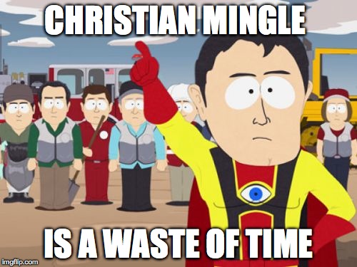 Captain Hindsight | CHRISTIAN MINGLE; IS A WASTE OF TIME | image tagged in memes,captain hindsight | made w/ Imgflip meme maker