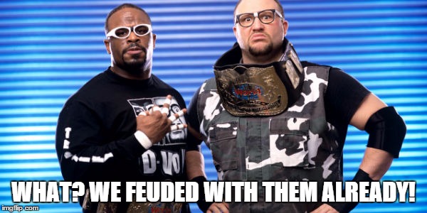 WHAT? WE FEUDED WITH THEM ALREADY! | made w/ Imgflip meme maker