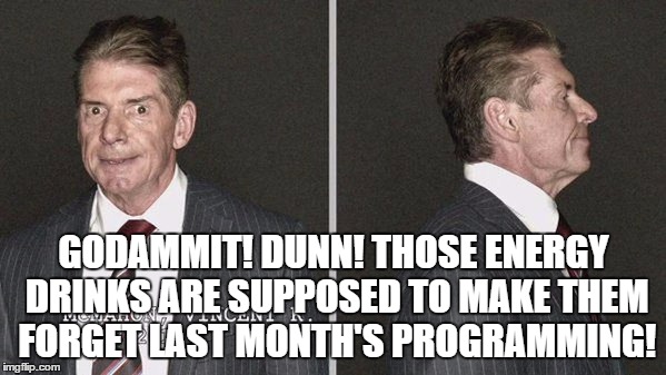 GODAMMIT! DUNN! THOSE ENERGY DRINKS ARE SUPPOSED TO MAKE THEM FORGET LAST MONTH'S PROGRAMMING! | made w/ Imgflip meme maker