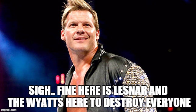 SIGH.. FINE HERE IS LESNAR AND THE WYATTS HERE TO DESTROY EVERYONE | made w/ Imgflip meme maker