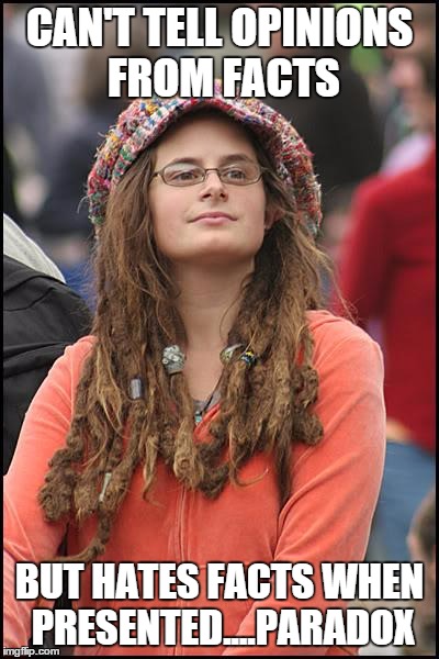 Bad Argument Hippie | CAN'T TELL OPINIONS FROM FACTS; BUT HATES FACTS WHEN PRESENTED....PARADOX | image tagged in bad argument hippie,memes,hipster,political correctness | made w/ Imgflip meme maker