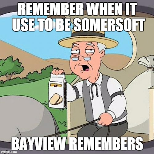 Pepperidge Farm Remembers Meme | REMEMBER WHEN IT USE TO BE SOMERSOFT; BAYVIEW REMEMBERS | image tagged in memes,pepperidge farm remembers | made w/ Imgflip meme maker