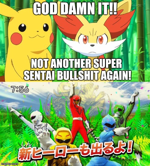 Oh great, another Super Sentai has appeared. | GOD DAMN IT!! NOT ANOTHER SUPER SENTAI BULLSHIT AGAIN! | image tagged in pokemon,not again | made w/ Imgflip meme maker