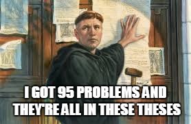 I GOT 95 PROBLEMS AND THEY'RE ALL IN THESE THESES | made w/ Imgflip meme maker