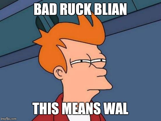 Futurama Fry Meme | BAD RUCK BLIAN THIS MEANS WAL | image tagged in memes,futurama fry | made w/ Imgflip meme maker