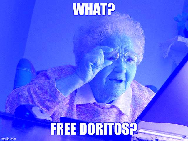 Grandma Finds The Internet Meme | WHAT? FREE DORITOS? | image tagged in memes,grandma finds the internet | made w/ Imgflip meme maker